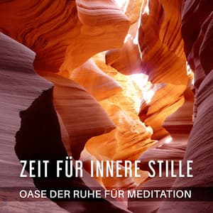 Zeit für innere Stille: Oase der Ruhe für Meditation - Sammlung Ruhige Instrumentalmusik