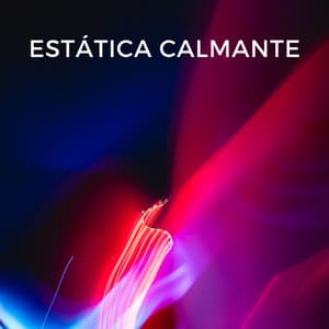 Estática Calmante - Música Tranquila