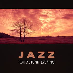 Jazz for Autumn Evening – Soothing Piano Evening, Night Relaxation, Change of Seasons, Circle of Life, Smooth Piano Jazz, Jazz Reflections, Evening Calmness - Moody Jazz Collection