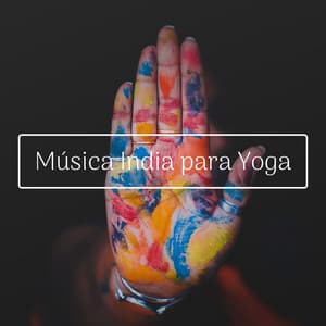Música India para Yoga: 20 Canciones con los Mejores Ritmos y Sonidos de India - Música De La India