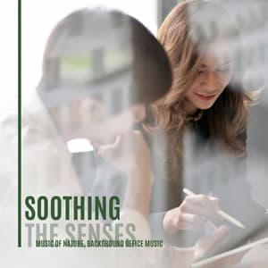 Soothing the Senses Music of Nature, Background Office Music - Soothing Sounds Universe