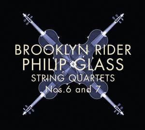 Brooklyn Rider: Philip Glass String Quartets Nos. 6 and 7 - Philip Glass