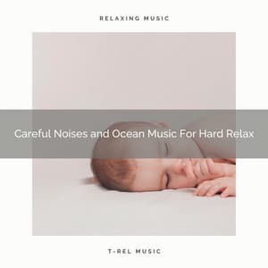 Careful Noises and Ocean Music For Hard Relax - Water Sound Natural White Noise