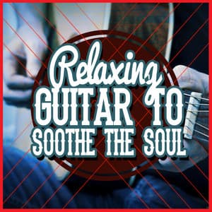 Relaxing Guitar to Soothe the Soul - Relaxing Guitar for Massage, Yoga and Meditation