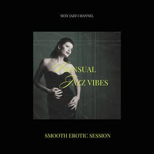 Sensual Jazz Vibes, Smooth Erotic Session - Sexy Jazz Channel
