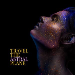 Travel the Astral Plane: Music for Out-of-Body Experience, Separate Consciousness from Body - Astral Travel Sanctuary