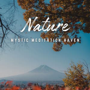Mystic Meditation Haven: Natural Soundscapes - Healing Meditation Relaxing Music Channel