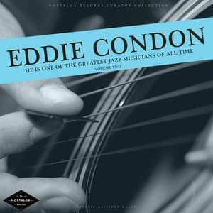 He Is One Of The Best Jazz Musicians Of All Time, Vol. 2 - Eddie Condon
