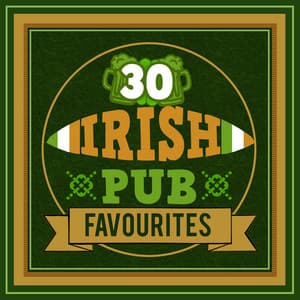 30 Irish Pub Favourites - Irish Pub Songs