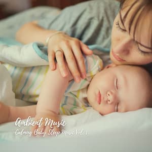 Ambient Music: Calming Baby Sleep Music Vol. 1 - Sleeping Music for Babies