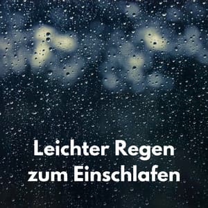 Leichter Regen zum Einschlafen - Regengeräusche
