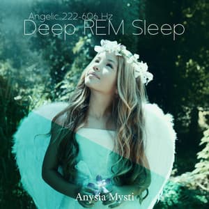 Angelic 222-606 Hz: Deep REM Sleep - Anysia Mysti