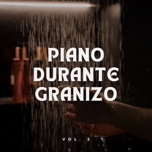 Piano Durante Granizo Vol. 2 - Llover fuerte