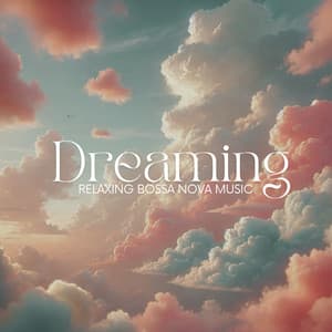Dreaming: Relaxing Bossa Nova Music - Bossa Nova Emotions