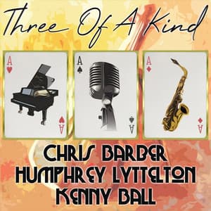 Three of a Kind: Chris Barber, Humphrey Lyttelton, Kenny Ball - Chris Barber