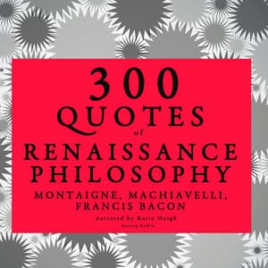 300 quotes of Renaissance Philosophy: Montaigne, Bacon & Machiavelli - Montaigne