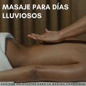Masaje Para Días Lluviosos: Sonidos Relajantes Para La Máxima Comodidad - Lluvia Calmante