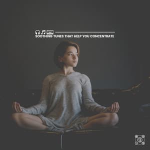 Soothing Tunes That Help You Concentrate - Best Relaxing Music