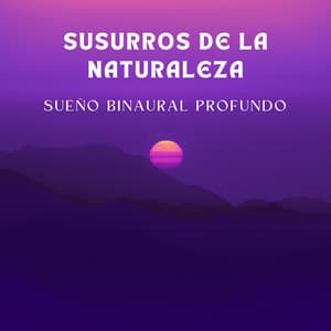 Susurros De La Naturaleza: Sueño Binaural Profundo - Ritmos binaurales Tonos para dormir