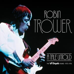 A Tale Untold: The Chrysalis Years - Robin Trower