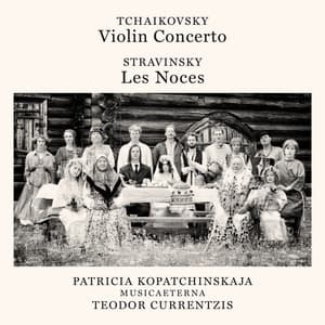 Tchaikovsky: Violin Concerto, Op. 35, TH 59 - Stravinsky: Les noces - Teodor Currentzis