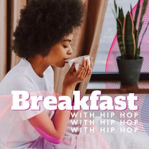 Breakfast with Hip Hop: Slow Morning in Bed, Good Vibes for the Early Sunrise - Wake Up Music Collective