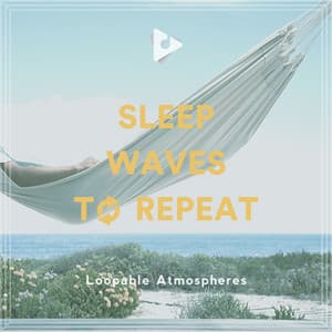 Sleep Waves To Repeat - Loopable Atmospheres