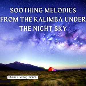 Soothing Melodies from the Kalimba under the Night Sky - Chakras Healing Channel