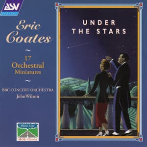 Coates: Under The Stars - 17 Orchestral Miniatures - Eric Coates