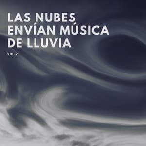 Las Nubes Envían Música De Lluvia, Vol. 3 - Sonidos de lluvia tranquila