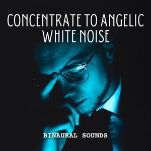 Binaural Sounds: Concentrate to Angelic White Noise - Noise Nirvana