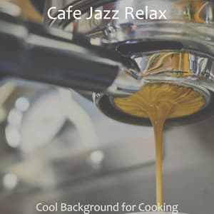 Cool Background for Cooking - Cafe Jazz Relax