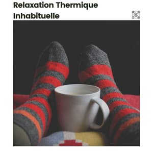 Relaxation Thermique Inhabituelle - Musique Relaxante