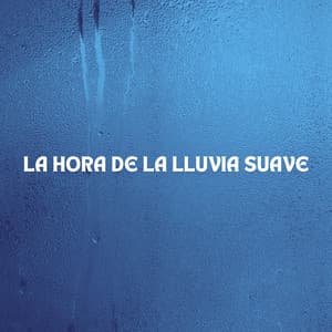 La Hora De La Lluvia Suave - Meditación de lluvia