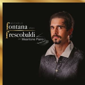Fontana plays Frescobaldi on Meantone Piano - Girolamo Frescobaldi