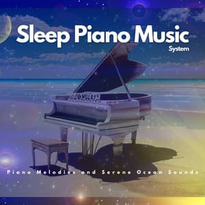 Piano Melodies and Serene Ocean Sounds - Sleep Piano Music System