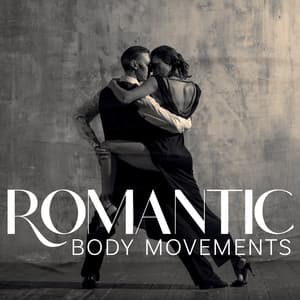 Romantic Body Movements: Slow Latin Jazz, Intimacy, Expression and Closeness, Strong Connection with Your Partner - Erotica
