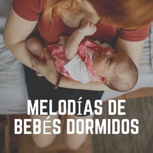 Melodías de Bebés Dormidos - Musica para Bebes