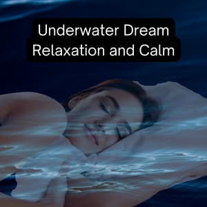 Underwater Dream: Relaxation and Calm - Deep Sleep Underwater
