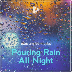 Pouring Rain All Night - Rain Atmospheres