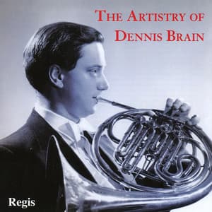 The Artistry of Dennis Brain - Dennis Brain