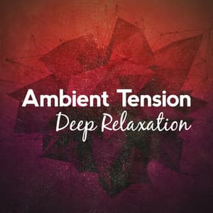 Ambient Tension: Deep Relaxation - Deep Relaxation