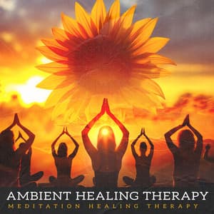 Ambient Healing Therapy - Meditation Healing Therapy