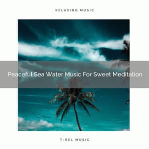 Peaceful Sea Water Music For Sweet Meditation - Spiritual Relax