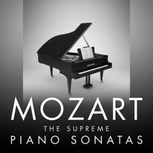 Mozart - The Supreme Piano Sonatas - Wolfgang Amadeus Mozart