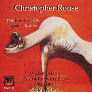 Rouse: Trombone Concerto, Gorgon, & Iscariot - Christopher Rouse