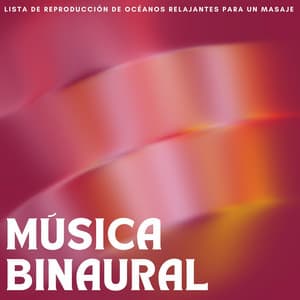 Música Binaural: Lista De Reproducción De Océanos Relajantes Para Un Masaje - Explorador binaural