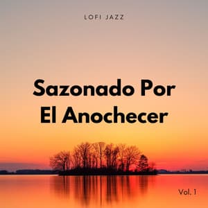 Lofi Jazz: Sazonado Por El Anochecer Vol. 1 - Lo-Fi para dormir