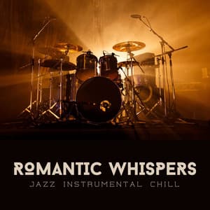 Romantic Whispers: Romantic Jazz - Jazz Instrumental Chill