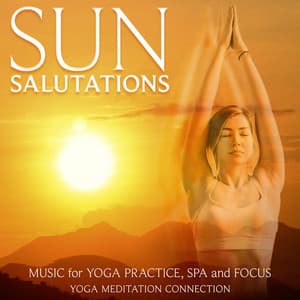 Sun Salutations: Music for Yoga Practice, Spa and Focus - Lily's Corner